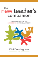 The New Teacher's Companion: Practical Wisdom for Succeeding in the Classroom