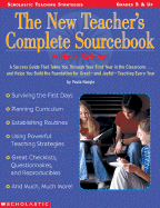 The New Teacher's Complete Sourcebook: Middle School: A Success Guide That Takes You Through Your First Year in the Classroom.and Helps You Build the Foundation for Great-And Joyful-Teaching Every Year!