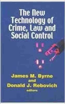 The New Technology of Crime, Law and Social Control - Byrne, James M