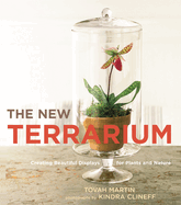 The New Terrarium: Creating Beautiful Displays for Plants and Nature