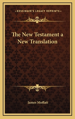 The New Testament a New Translation - Moffatt, James