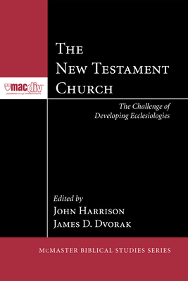 The New Testament Church - Harrison, John P (Editor), and Dvorak, James D (Editor)