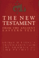 The New Testament from the Ancient Eastern Text: George M. Lamsa's Translations from the Aramaic of the Peshitta - Lamsa, George Mamishisho, B.A.