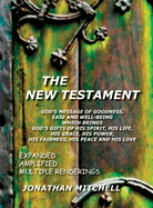 The New Testament, God's Message of Goodness, Ease and Well-Being Which Brings God's Gifts of His Spirit, His Life, His Grace, His Power, His Fairness, His Peace and His Love