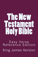 The New Testament Holy Bible King James Version: Easy Verse Reference Edition