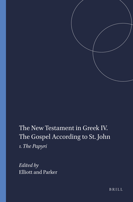 The New Testament in Greek IV. the Gospel According to St. John: 1. the Papyri - Elliott (Editor), and Parker (Editor)