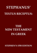 The New Testament in Greek: Stephanus' Textus Receptus of 1550