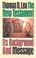 The New Testament: Its Background and Message