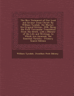The New Testament of Our Lord and Saviour Jesus Christ: By William Tyndale, the Martyr. the Original Edition, 1526, Being the First Vernacular Translation from the Greek. with a Memoir of His Life and Writings. to Which Are Annexed, the Essential Variatio