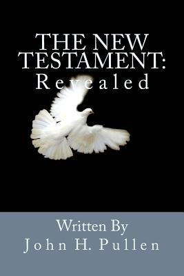 The New Testament: Revealed - Nash, Robert J (Editor), and Pullen, John H