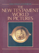 The New Testament World in Pictures - Stephens, William H.