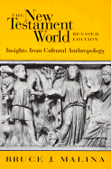 The New Testament World: Insights from Cultural Anthropology - Malina, Bruce J