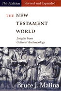 The New Testament World, Third Edition, Revised and Expanded: Insights from Cultural Anthropology