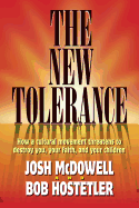 The New Tolerance: How a Cultural Movement Threatens to Destroy You, Your Faith, and Your Children.