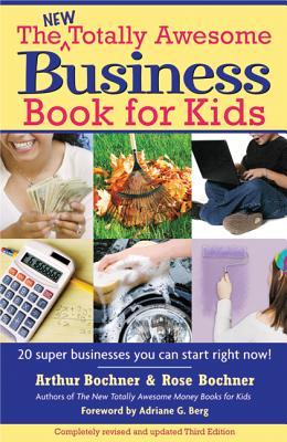 The New Totally Awesome Business Book for Kids (and Their Parents) - Bochner, Arthur, and Bochner, Rose, and Berg, Adriane G