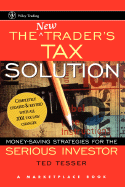 The New Trader's Tax Solution: Money Making Strategies for the Serious Investor - Tesser, Ted, CPA, and Marketplace Books
