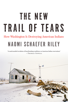 The New Trail of Tears: How Washington Is Destroying American Indians - Riley, Naomi Schaefer