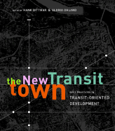 The New Transit Town: Best Practices in Transit-Oriented Development - Dittmar, Hank (Editor), and Ohland, Gloria (Editor)