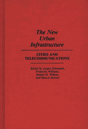 The New Urban Infrastructure: Cities and Telecommunications