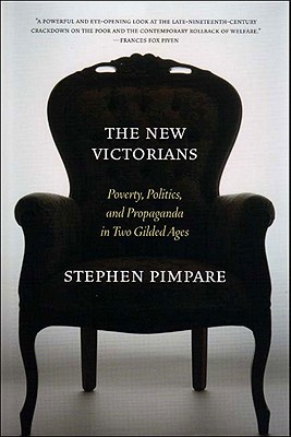 The New Victorians: Poverty, Politics, and Propaganda in Two Gilded Ages - Pimpare, Stephen