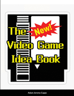 The New Video Game Idea Book