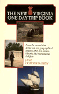 The New Virginia One-Day Trip Book: From the Mountains to the Sea Six Geographical Regions Offer....