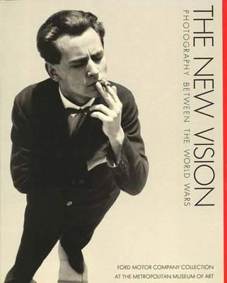 The New Vision: Photography Between the World Wars, Ford Motor Company Collection at the Metropolitan Museum of Art - Hambourg, Maria Morris, Ms., and Hambourg, MM, and Phillips, Christopher (Contributions by)