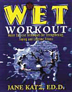 The New W.E.T. Workout: Water Exercise Techniques for Strengthening, Toning and Lifetime Fitness - Katz, Jane, Dr.