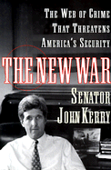 The New War: The Web of Crime That Threatens America's Security - Kerry, John, and Kerry, Senator John