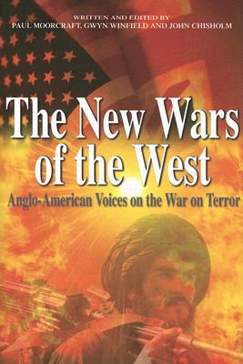 The New Wars of the West: Anglo-American Voices on the War on Terror - Chisholm, John (Editor), and Moorcraft, Paul (Editor), and Winfield, Gwyn (Editor)