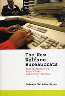The New Welfare Bureaucrats: Entanglements of Race, Class, and Policy Reform