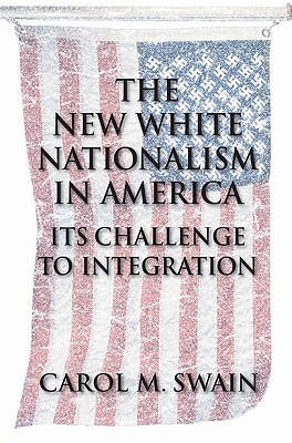 The New White Nationalism in America: Its Challenge to Integration - Swain, Carol M