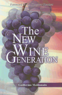 The New Wine Generation - Maldonado, Guillermo, and Fletcher, Kingsley (Foreword by)