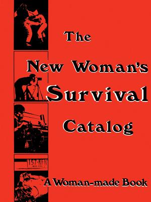 The New Woman's Survival Catalog: A Woman-Made Book - Grimstad, Kirsten (Editor), and Rennie, Susan (Editor)