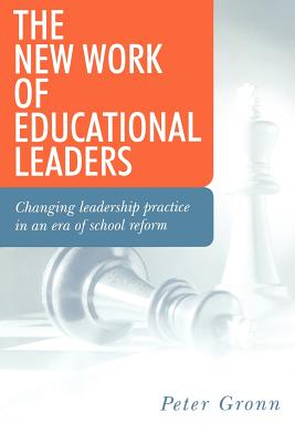 The New Work of Educational Leaders: Changing Leadership Practice in an Era of School Reform - Gronn, Peter