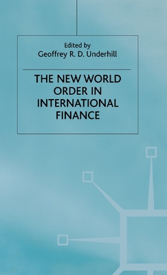 The New World Order in International Finance - Underhill, G (Editor)