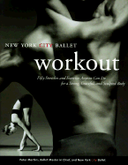 The New York City Ballet Workout: Fifty Stretches and Exercises Anyone Can Do for a Strong, Graceful, and Sculpted Body - Martins, Peter