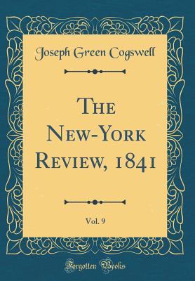 The New-York Review, 1841, Vol. 9 (Classic Reprint) - Cogswell, Joseph Green