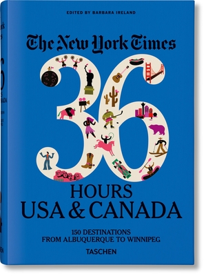 The New York Times 36 Hours. USA & Canada. 3rd Edition - Ireland, Barbara (Editor)