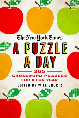 The New York Times a Puzzle a Day: 365 Crossword Puzzles for a Year of Fun - New York Times, and Shortz, Will (Editor)