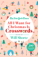 The New York Times All I Want for Christmas Is Crosswords: 200 Easy to Hard Crossword Puzzles