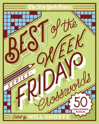 The New York Times Best of the Week Series: Friday Crosswords: 50 Challenging Puzzles - New York Times, and Shortz, Will (Editor)