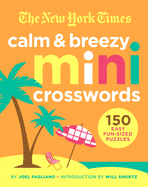 The New York Times Calm and Breezy Mini Crosswords: 150 Easy Fun-Sized Puzzles