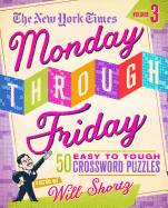 The New York Times Monday Through Friday Easy to Tough Crossword Puzzles Volume 3: 50 Puzzles from the Pages of the New York Times