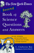 The New York Times Second Book of Science Questions and Answers: 225 New, Unusual, Intriguing, and Just Plain Bizarre Inquiries Into Everyday Scientific Mysteries