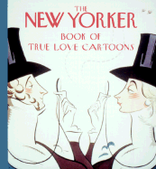 The New Yorker Book of True Love Cartoons - New Yorker Magazine