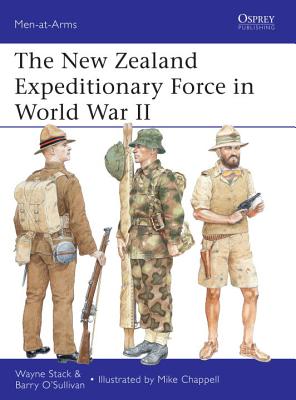 The New Zealand Expeditionary Force in World War II - Stack, Wayne, and O'Sullivan, Barry