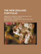 The New Zealand Portfolio; Embracing a Series of Papers on Subjects of Importance to the Colonists
