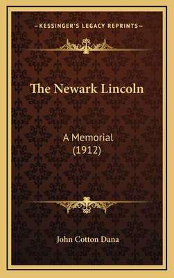 The Newark Lincoln: A Memorial (1912) - Dana, John Cotton (Foreword by)