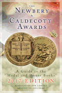 The Newbery and Caldecott Awards: A Guide to the Medal and Honor Books, 2017 Edition
